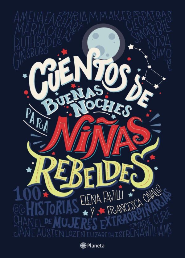 Cuentos de buenas noches para Niñas Rebeldes. 100 historias de mujeres extraordinarias