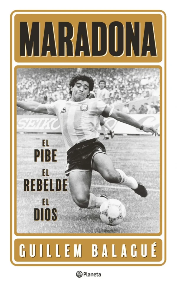 Maradona: el pibe, el rebelde, el dios