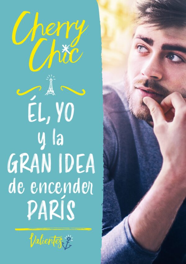 Él, yo y la gran idea de encender París (Valientes 2)