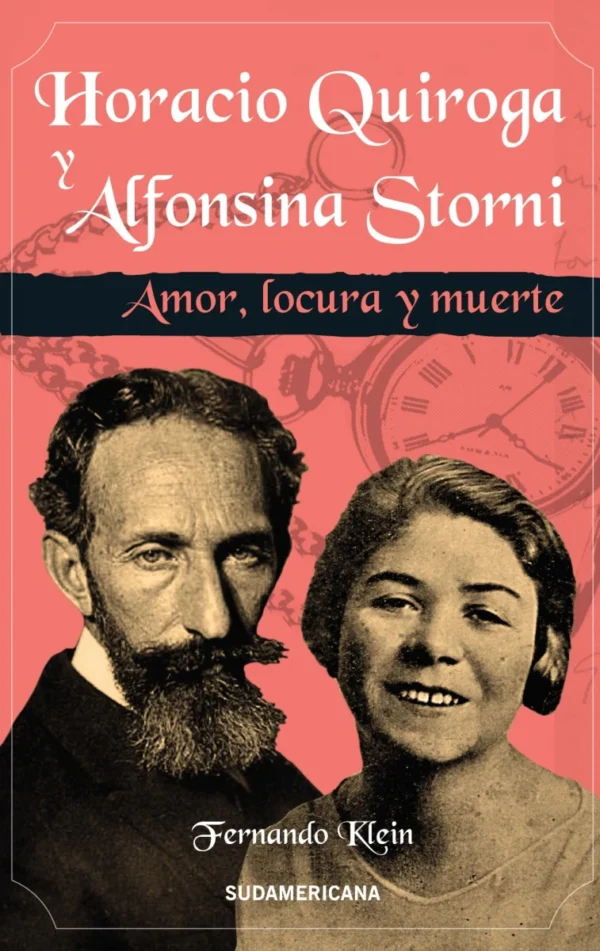 Horacio Quiroga y Alfonsina Storni. Amor, locura y muerte