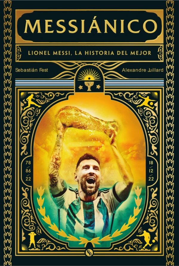 Messiánico. Lionel Messi, la historia del mejor