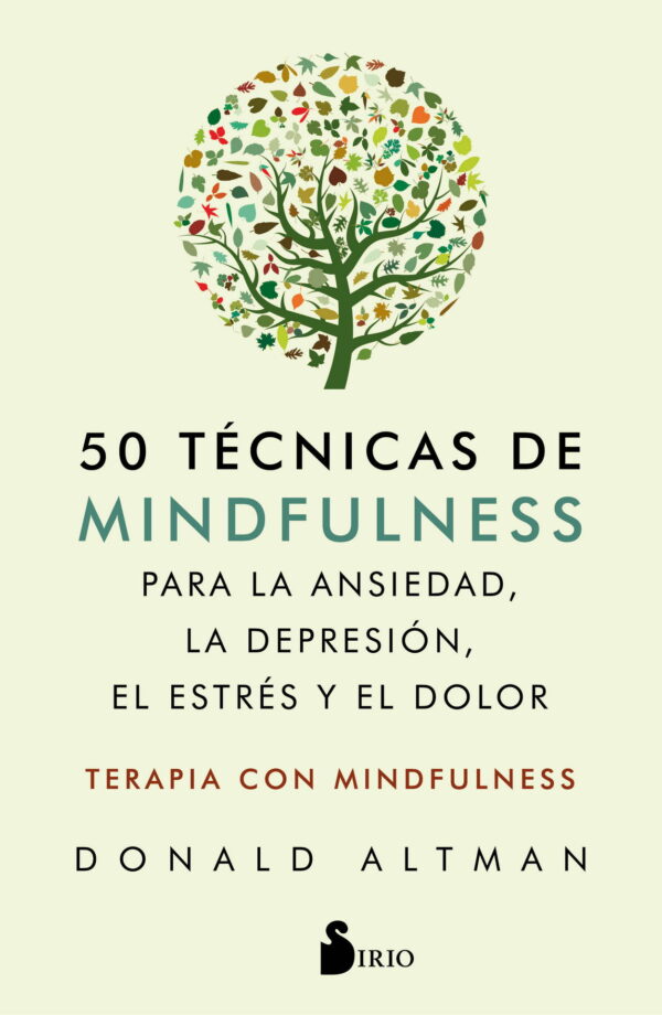 50 técnicas de mindfulness para la ansiedad, la depresión, el estrés y el dolor