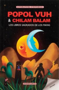 El Popol Vuh y Chilam Balam