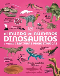 El mundo de numeros. Dinosaurios y otras criaturas prehistoricas