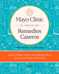 Mayo Clinic. El libro de los remedios caseros