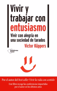 Vivir y trabajar con entusiasmo. Vivir con alegría en una sociedad de tarados