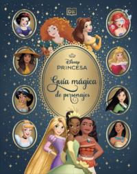 Disney princesas. Guía mágica de personajes