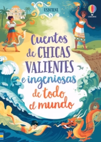 Cuentos de chicas valientes e ingeniosas de todo el mundo