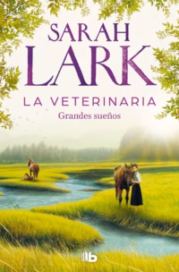 La veterinaria. Grandes sueños (La veterinaria 1)