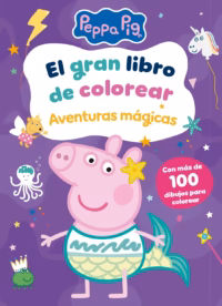 El gran libro de colorear. Aventuras mágicas (Peppa Pig. Actividades)