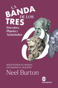 La banda de los tres. SĂłcrates, PlatĂłn y AristĂłteles