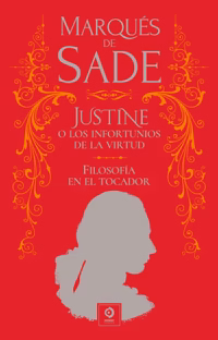 Justine o los infortunios de la virtud / Filosofia en el tocador